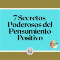 7 Secretos Poderosos del Pensamiento Positivo by Libroteka